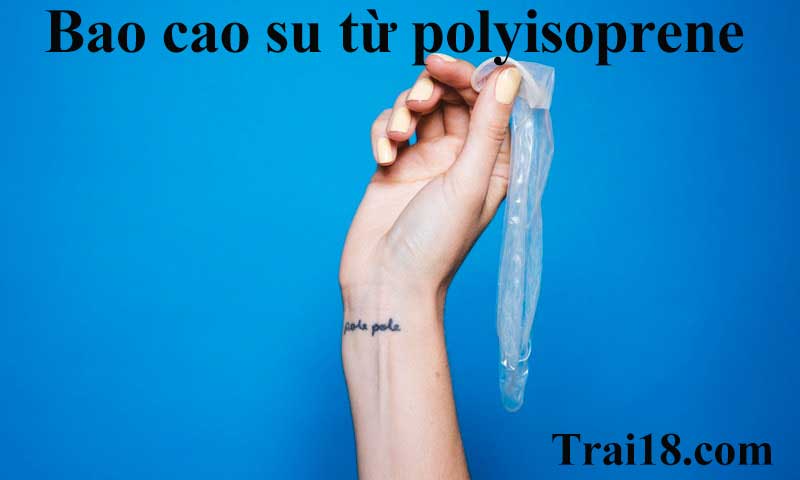 Bao cao su làm từ polyisoprene giúp ngăn ngừa dị ứng